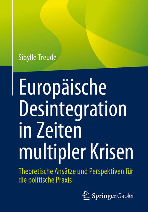 Book cover of Europäische Desintegration in Zeiten multipler Krisen: Theoretische Ansätze und Perspektiven für die politische Praxis (2024)