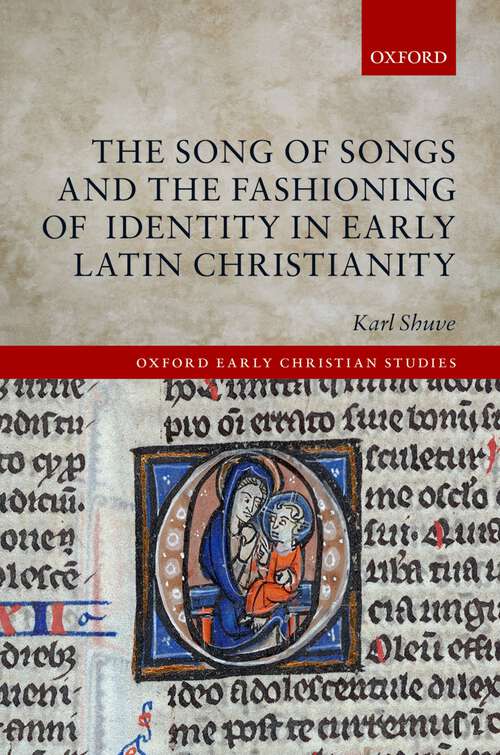 Book cover of The Song of Songs and the Fashioning of Identity in Early Latin Christianity (Oxford Early Christian Studies)