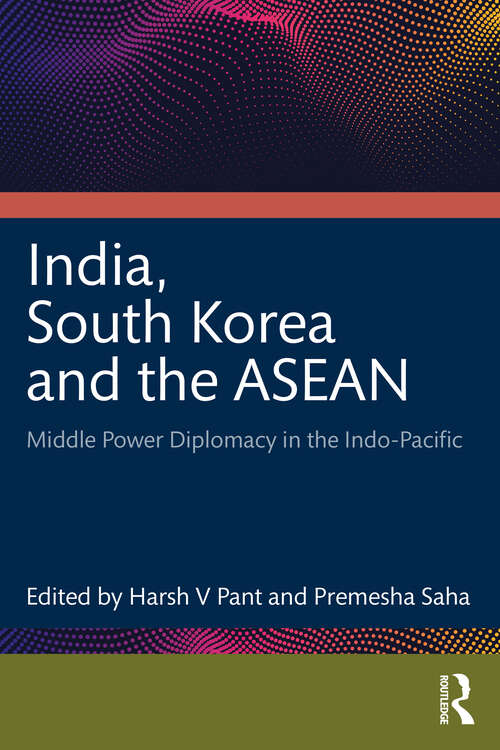 Book cover of India, South Korea and the ASEAN: Middle Power Diplomacy in the Indo-Pacific