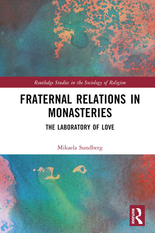 Book cover of Fraternal Relations in Monasteries: The Laboratory of Love (Routledge Studies in the Sociology of Religion)