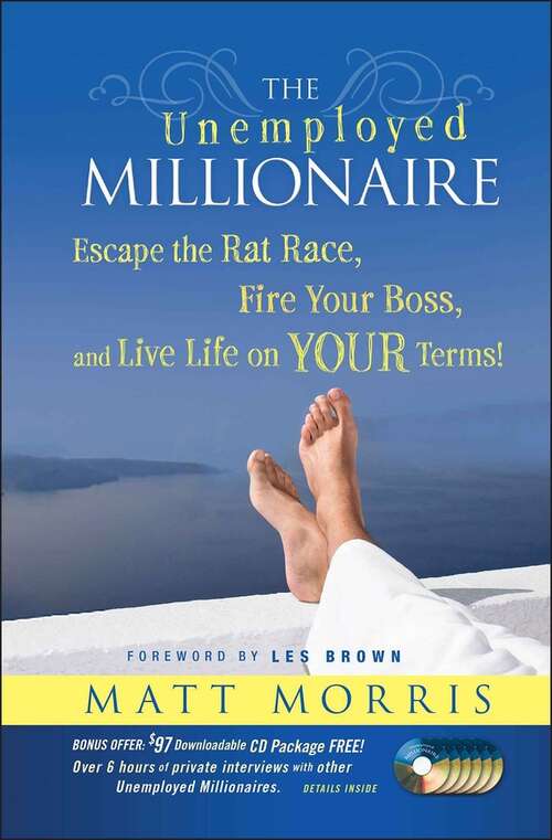 Book cover of The Unemployed Millionaire: Escape the Rat Race, Fire Your Boss and Live Life on YOUR Terms!