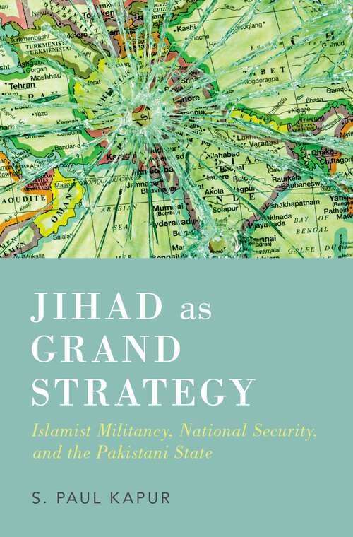 Book cover of Jihad as Grand Strategy: Islamist Militancy, National Security, and the Pakistani State