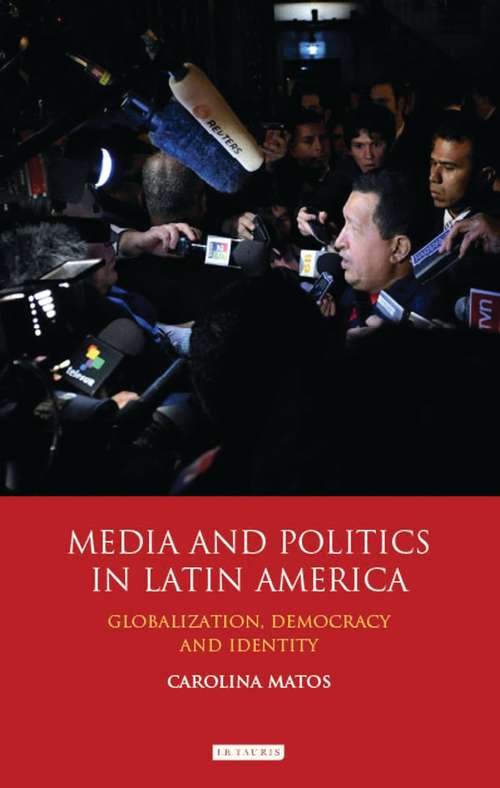 Book cover of Media and Politics in Latin America: Globalization, Democracy and Identity (International Library of Political Studies)