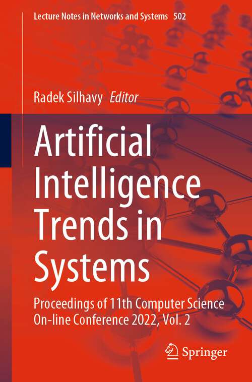 Book cover of Artificial Intelligence Trends in Systems: Proceedings of 11th Computer Science On-line Conference 2022, Vol. 2 (1st ed. 2022) (Lecture Notes in Networks and Systems #502)