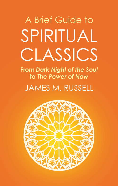 Book cover of A Brief Guide to Spiritual Classics: From Dark Night of the Soul to The Power of Now (Brief Histories)