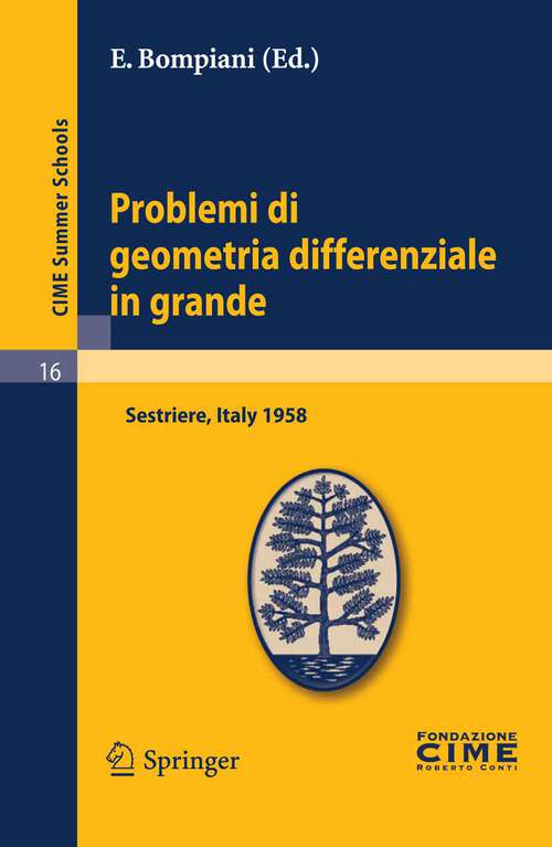 Book cover of Problemi di geometria differenziale in grande: Lectures given at a Summer School of the Centro Internazionale Matematico Estivo (C.I.M.E.) held in Sestriere (Torino), Italy, July 31-August 8, 1958 (2011) (C.I.M.E. Summer Schools #16)