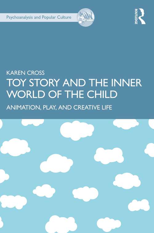 Book cover of Toy Story and the Inner World of the Child: Animation, Play, and Creative Life