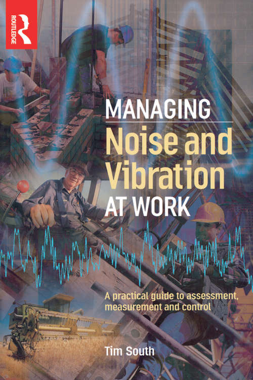 Book cover of Managing Noise and Vibration at Work: Assessment, Measurement And Control