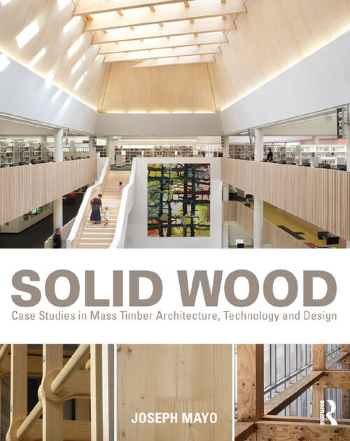 Book cover of Solid Wood: Case Studies in Mass Timber Architecture, Technology and Design