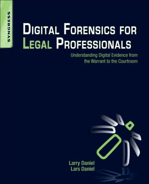 Book cover of Digital Forensics for Legal Professionals: Understanding Digital Evidence from the Warrant to the Courtroom