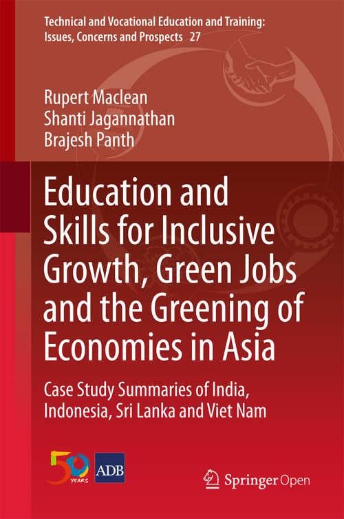 Book cover of Education and Skills for Inclusive Growth, Green Jobs and the Greening of Economies in Asia: Case Study Summaries of India, Indonesia, Sri Lanka and Viet Nam (Technical and Vocational Education and Training: Issues, Concerns and Prospects #27)