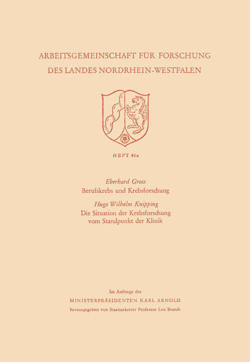 Book cover of Berufskrebs und Krebsforschung. Die Situation der Krebsforschung vom Standpunkt der Klinik (1955) (Arbeitsgemeinschaft für Forschung des Landes Nordrhein-Westfalen: 40a)