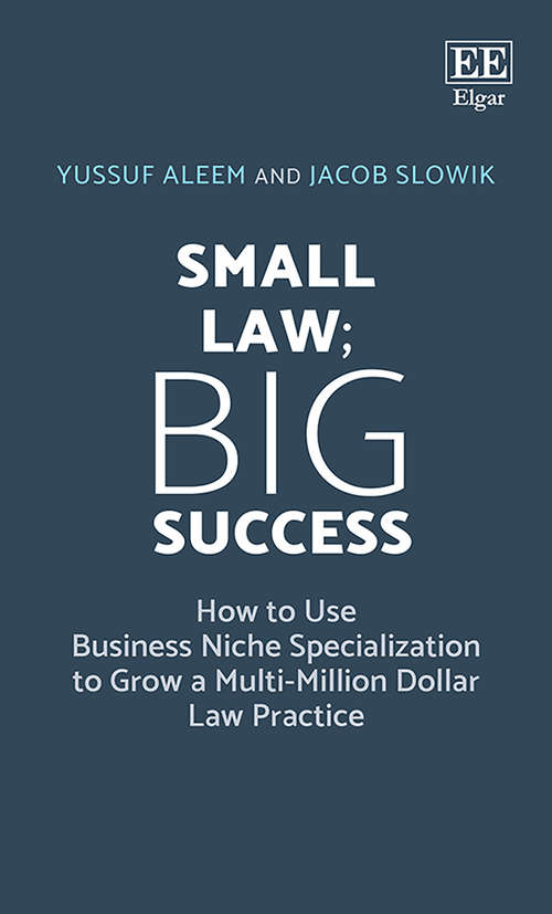 Book cover of Small Law; Big Success: How to Use Business Niche Specialization to Grow a Multi-Million Dollar Law Practice