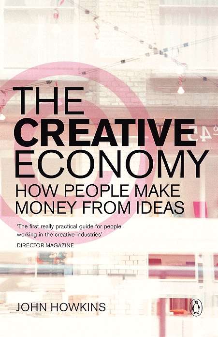 Book cover of The Creative Economy: How People Make Money from Ideas (The Uqp Creative Economy + Innovation Culture Ser.)