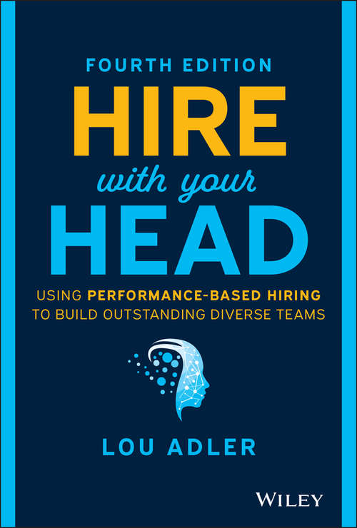 Book cover of Hire With Your Head: Using Performance-Based Hiring to Build Outstanding Diverse Teams (4)