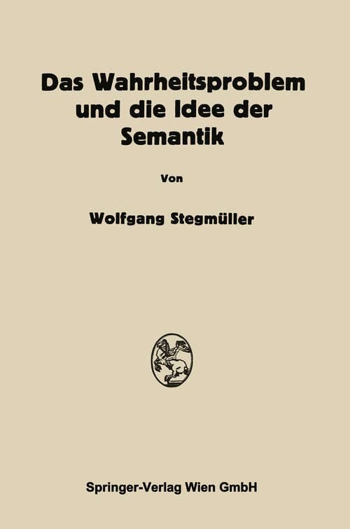 Book cover of Das Wahrheitsproblem und die Idee der Semantik: Eine Einführung in die Theorien von A. Tarski und R. Carnap (1957)