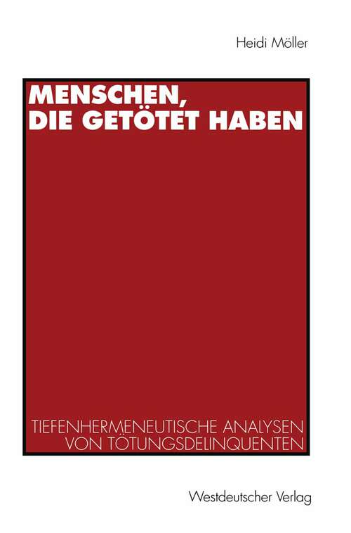 Book cover of Menschen, die getötet haben: Tiefenhermeneutische Analysen von Tötungsdelinquenten (1996)