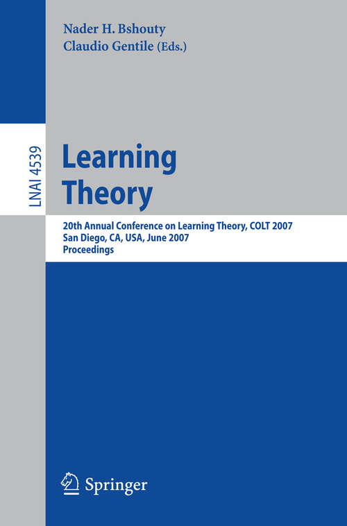 Book cover of Learning Theory: 20th Annual Conference on Learning Theory, COLT 2007, San Diego, CA, USA, June 13-15, 2007, Proceedings (2007) (Lecture Notes in Computer Science #4539)