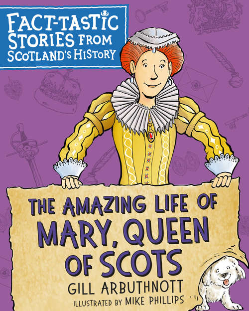 Book cover of The Amazing Life of Mary, Queen of Scots: Fact-tastic Stories from Scotland's History (Fact-tastic Stories from Scotland's History #3)