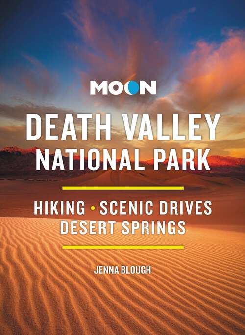 Book cover of Moon Death Valley National Park: Hiking, Scenic Drives, Desert Springs (4) (Moon National Parks Travel Guide)