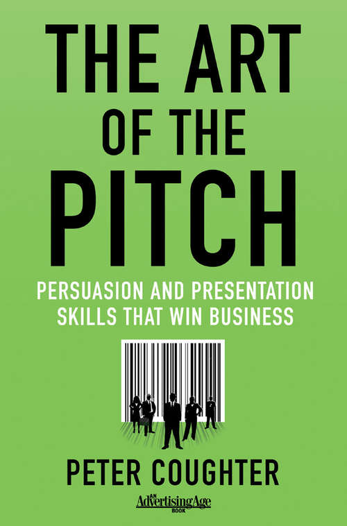 Book cover of The Art of the Pitch: Persuasion and Presentation Skills that Win Business (1st ed. 2012)