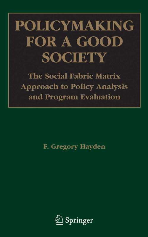 Book cover of Policymaking for a Good Society: The Social Fabric Matrix Approach to Policy Analysis and Program Evaluation (2006)