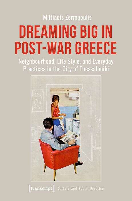 Book cover of Dreaming Big in Post-War Greece: Neighborhood, Life Style, and Everyday Practices in the City of Thessaloniki (Kultur und soziale Praxis)