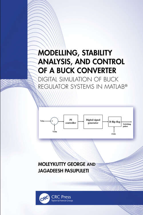 Book cover of Modelling, Stability Analysis, and Control of a Buck Converter: Digital Simulation of Buck Regulator Systems in MATLAB®