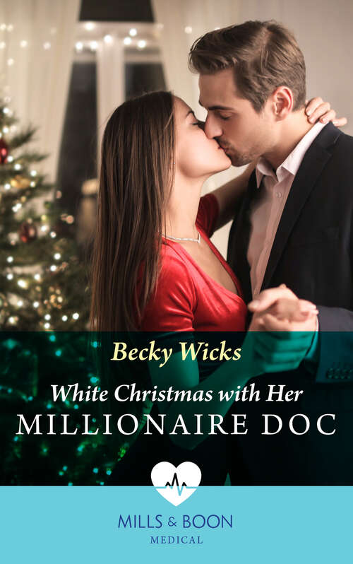 Book cover of White Christmas With Her Millionaire Doc (Mills & Boon Medical): White Christmas With Her Millionaire Doc / A Gp Worth Staying For (ePub edition)