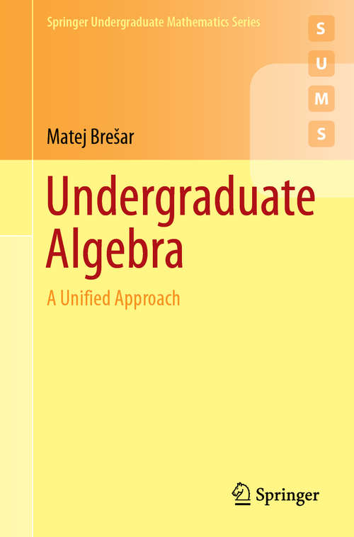 Book cover of Undergraduate Algebra: A Unified Approach (1st ed. 2019) (Springer Undergraduate Mathematics Series)