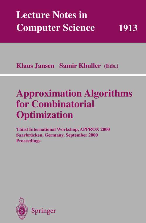 Book cover of Approximation Algorithms for Combinatorial Optimization: Third International Workshop, APPROX 2000 Saarbrücken, Germany, September 5-8, 2000 Proceedings (2000) (Lecture Notes in Computer Science #1913)