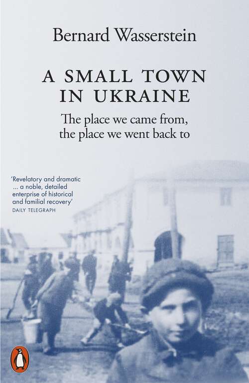 Book cover of A Small Town in Ukraine: The place we came from, the place we went back to