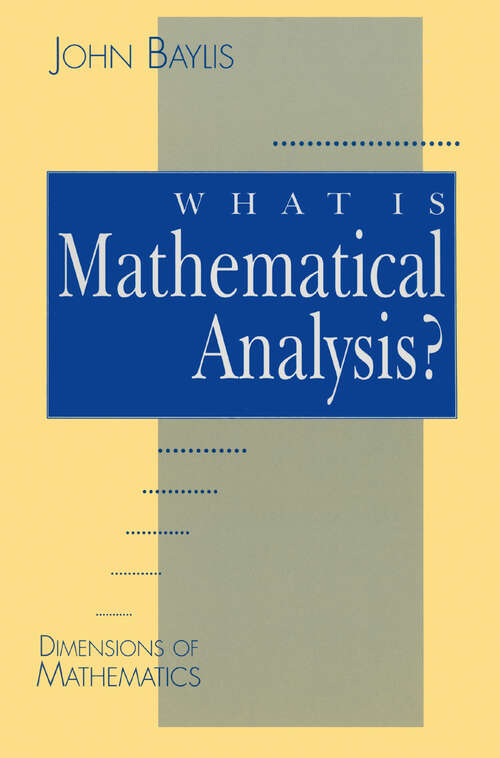 Book cover of What is Mathematical Analysis? (1st ed. 1991) (Dimensions of Mathematics)