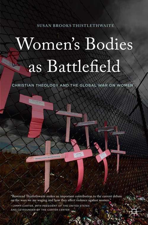 Book cover of Women's Bodies as Battlefield: Christian Theology and the Global War on Women (1st ed. 2015)