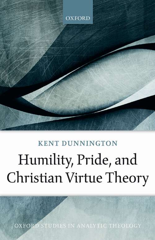 Book cover of Humility, Pride, and Christian Virtue Theory (Oxford Studies in Analytic Theology)