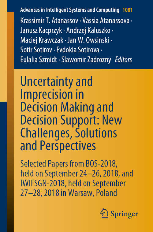 Book cover of Uncertainty and Imprecision in Decision Making and Decision Support: New Challenges, Solutions and Perspectives: Selected Papers from BOS-2018, held on September 24-26, 2018, and IWIFSGN-2018, held on September 27-28, 2018 in Warsaw, Poland (1st ed. 2021) (Advances in Intelligent Systems and Computing #1081)