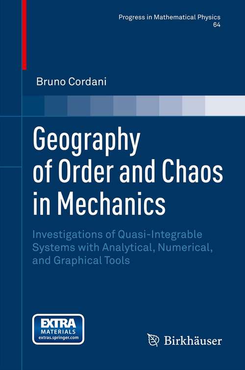 Book cover of Geography of Order and Chaos in Mechanics: Investigations of Quasi-Integrable Systems with Analytical, Numerical, and Graphical Tools (2013) (Progress in Mathematical Physics #64)