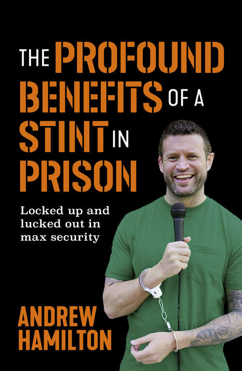 Book cover of The Profound Benefits of a Stint in Prison: Locked up and lucked out in max security