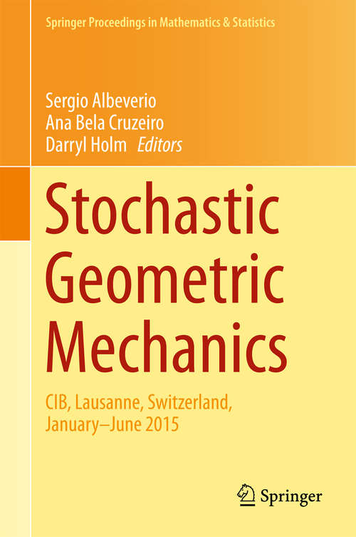 Book cover of Stochastic Geometric Mechanics: CIB, Lausanne, Switzerland, January-June 2015 (Springer Proceedings in Mathematics & Statistics #202)