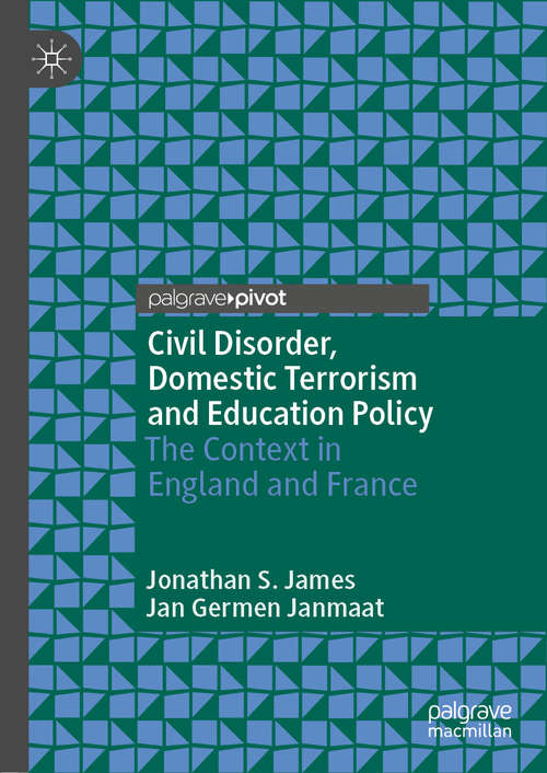 Book cover of Civil Disorder, Domestic Terrorism and Education Policy: The Context in England and France (1st ed. 2019)