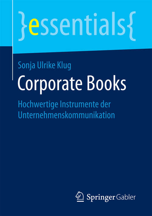 Book cover of Corporate Books: Hochwertige Instrumente der Unternehmenskommunikation (1. Aufl. 2016) (essentials)