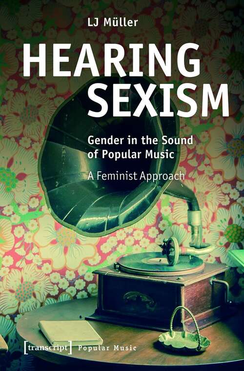 Book cover of Hearing Sexism: Gender In The Sound Of Popular Music. A Feminist Approach (Studien Zur Popularmusik Ser.)