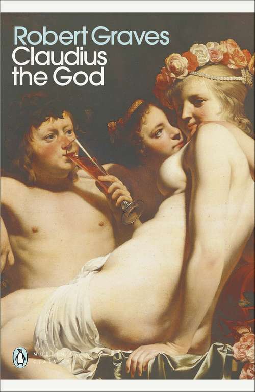 Book cover of Claudius the God: And His Wife, Messalina (Penguin Modern Classics)