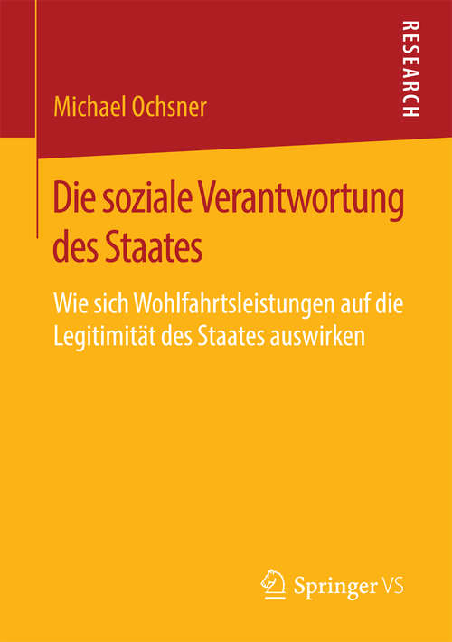 Book cover of Die soziale Verantwortung des Staates: Wie sich Wohlfahrtsleistungen auf die Legitimität des Staates auswirken (1. Aufl. 2016)