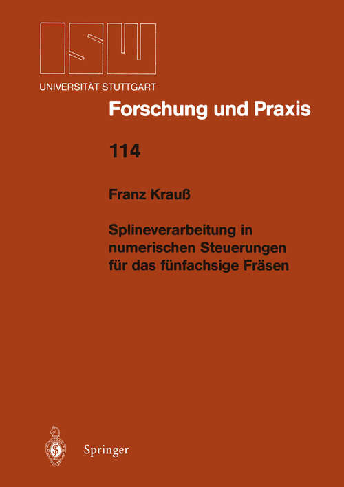 Book cover of Splineverarbeitung in numerischen Steuerungen für das fünfachsige Fräsen (1996) (ISW Forschung und Praxis #114)