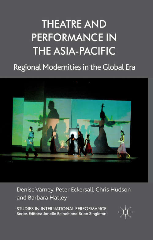 Book cover of Theatre and Performance in the Asia-Pacific: Regional Modernities in the Global Era (2013) (Studies in International Performance)