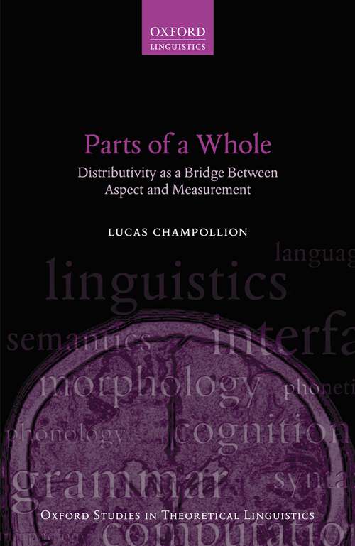 Book cover of Parts of a Whole: Distributivity as a Bridge between Aspect and Measurement (Oxford Studies in Theoretical Linguistics #66)