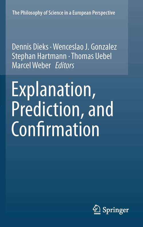 Book cover of Explanation, Prediction, and Confirmation (2011) (The Philosophy of Science in a European Perspective #2)