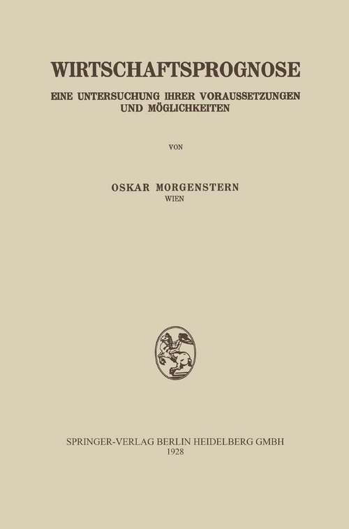 Book cover of Wirtschaftsprognose: Eine Untersuchung ihrer Voraussetzungen und Möglichkeiten (1928)