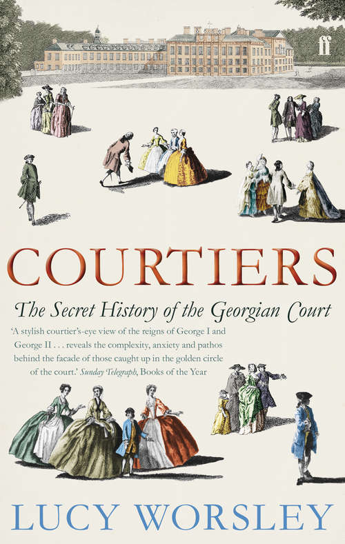 Book cover of Courtiers: The Secret History of the Georgian Court (Main)